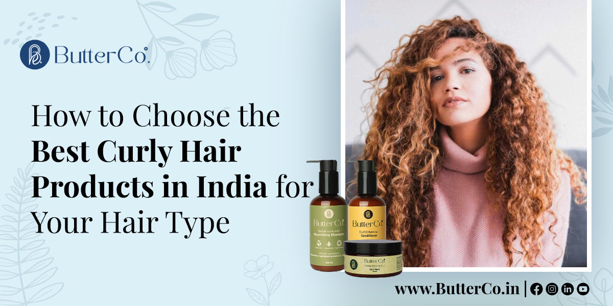 How to Choose the Best Curly Hair Products in India for Your Hair Type