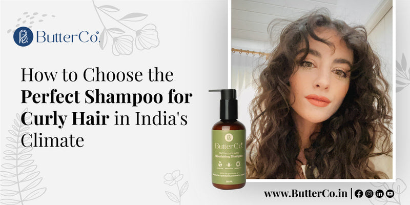 How to Choose the Perfect Shampoo for Curly Hair in India's Climate