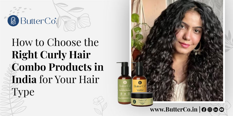How to Choose the Right Curly Hair Combo Products in India for Your Hair Type