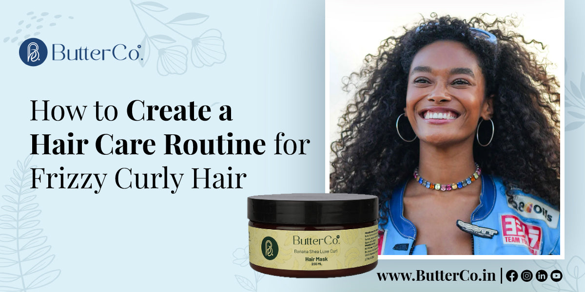 How to Create a Hair Care Routine for Frizzy Curly Hair