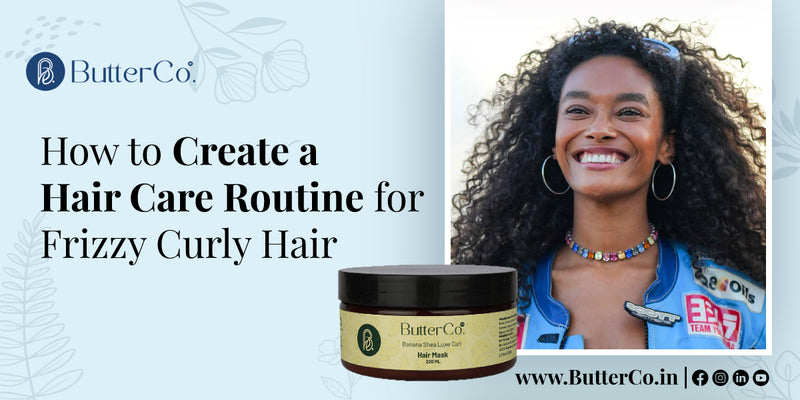 How to Create a Hair Care Routine for Frizzy Curly Hair