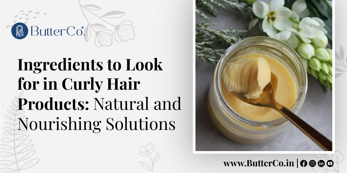 Ingredients to Look for in Curly Hair Products: Natural and Nourishing Solutions